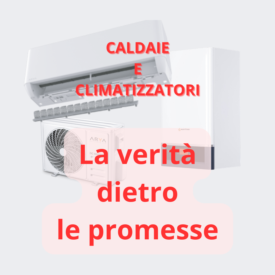 Caldaie e climatizzatori: la verità dietro le promesse
